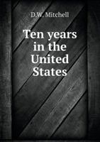 Ten Years in the United States 5518885628 Book Cover