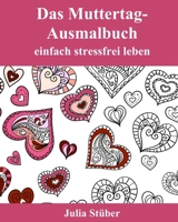 Das Muttertags-Ausmalbuch: einfach stressfrei leben 153096704X Book Cover