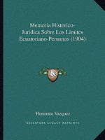 Memoria Historico-Juridica Sobre Los Limites Ecuatoriano-Peruanos (1904) 1168100771 Book Cover