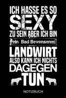 Ich hasse es so sexy zu sein aber ich bin ein Bad Bevensener Landwirt also kann ich nichts dagegen tun: A5 Notizbuch - Liniert 120 Seiten - Geschenk/Geschenkidee zum Geburtstag - Weihnachten - Ostern  1704060729 Book Cover
