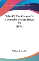 Tales of the Zenana; or, A Nuwab's Leisure Hours. With an Introductory Pref. by Lord Stanley of Alderley; Volume 2 0469249536 Book Cover