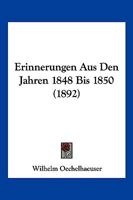 Erinnerungen Aus Den Jahren 1848 Bis 1850 027059051X Book Cover