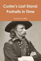 Custer's Last Stand: Portraits in Time 1312529652 Book Cover