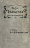 Die Forstwirthschaft: XIV / Zweiter Band. Fand- Und Forstwirthschaft, Viehzucht, Iagd Und Fischerei. Die Forstwirthschaft 3642890113 Book Cover