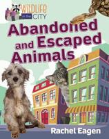 Abandoned and Escaped Animals 0778766969 Book Cover