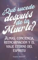 ¿Qué Sucede Después de la Muerte?: Almas, conciencia, reencarnación y el viaje eterno del espíritu (Spanish Edition) B0FM493C76 Book Cover