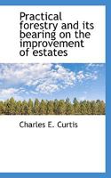 Practical Forestry and Its Bearing on the Improvement of Estates 0530301474 Book Cover