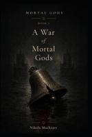 A War of Mortal Gods B0H6TFHPKN Book Cover
