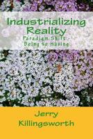 Industrializing Reality: Paradigm Shift- Being Real-to-Having Truth 1505672813 Book Cover