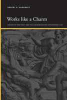 Works Like a Charm: Incentive Rhetoric and the Economization of Everyday Life (Suny Series, Insinuations: Philosophy, Psychoanalysis, Liter) 1438494084 Book Cover