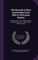 The Records of New Amsterdam from 1653 to 1674 Anno Domini: Minutes of the Court of Burgomasters and Schepens, Jan. 8, 1664, to May 1, 1666, Inclusive 1019168633 Book Cover