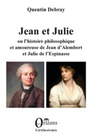 Jean et Julie ou l'histoire philosophique et amoureuse de Jean d'Alembert et Julie de l'Espinasse (Littératures) (French Edition) B07QX37X13 Book Cover