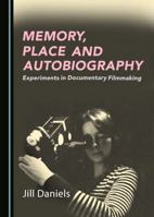 Memory, Place and Autobiography: Experiments in Documentary Filmmaking 1527521354 Book Cover