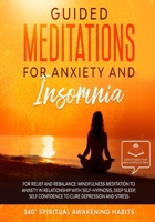 Guided Meditations for Anxiety and Insomnia: For Relief and Rebalance: Mindfulness Meditation to Anxiety in Relationship with Self-Hypnosis, Deep Sleep, Confidence to Cure Depression and Stress B0892HTZ6Y Book Cover