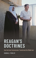 Reagan's Doctrines: How the Great Communicator Transformed the Middle East 1666972592 Book Cover