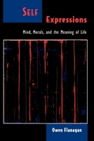 Self Expressions: Mind, Morals, and the Meaning of Life 0195126521 Book Cover