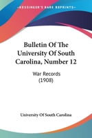 Bulletin Of The University Of South Carolina, Number 12: War Records 1120168376 Book Cover