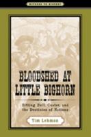 Bloodshed at Little Bighorn: Sitting Bull, Custer, and the Destinies of Nations 0801895014 Book Cover