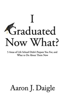 I Graduated Now What? B08B2HY2P9 Book Cover