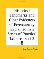 Historical Landmarks and Other Evidences of Freemasonry Explained in a Series of Practical Lectures V1 076614187X Book Cover