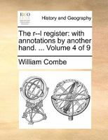 The r--l register: with annotations by another hand. ... Volume 4 of 9 1147858675 Book Cover
