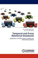 Temporal and Fuzzy Relational Databases: Application of Patient Data in Health-care Information Systems 3845415908 Book Cover