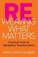 Reweaving What Matters : Practical Tools for Workplace Transformation 195992110X Book Cover
