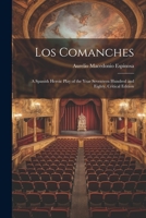 Los Comanches: A Spanish Heroic Play of the Year Seventeen Hundred and Eighty. Critical Edition 1021468630 Book Cover