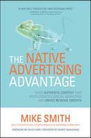 The Native Advertising Advantage: Build Authentic Content That Revolutionizes Digital Marketing and Drives Revenue Growth 1259835685 Book Cover