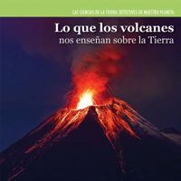 Lo Que Los Volcanes Nos Ensenan Sobre La Tierra (Investigating Volcanoes) 1477757821 Book Cover