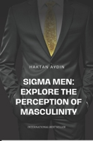 Sigma Men: Explore the Perception of Masculinity B0CGCBLWPD Book Cover