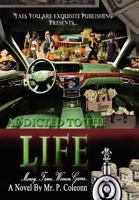 Addicted to the Life: Money, Fame, Women, Game 1469160587 Book Cover