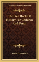 The First Book Of History For Children And Youth 0548496943 Book Cover