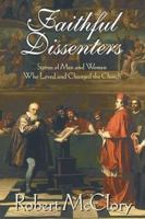 Faithful Dissenters: Stories of Men and Women Who Loved and Changed the Church 1570753229 Book Cover