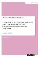 Kartierbericht der Gesteinsschichten der Insel Kreta. Geologie, Tektonik, Gefügedaten und repräsentative Aufschlüsse: Gebiet um Mochlos 366843512X Book Cover