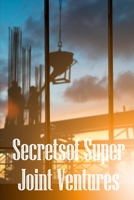 Secrets of Super Joint Ventures: Proven Strategies for Getting Top Joint Venture Partners to Promote Your Company! 3986087737 Book Cover