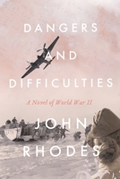 Dangers and Difficulties: A Novel of World War II 1735373672 Book Cover