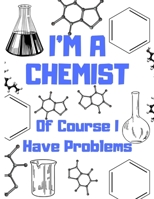 I'm A Chemist Of Course I Have Problems: Chemistry Lab Notebook, Science Journal In Graph Paper, Gift For Scientist, Chemist, Biochemist, Student (8,5 x 11) 1710198257 Book Cover