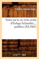 Notes Sur La Vie Et Les A(c)Crits D'Euloge Schneider, ... Publia(c)Es (A0/00d.1862) 2012753590 Book Cover