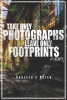 Take Only Photographs Leave Only Footprints - Urbexer's Notes: Urbex Notebook Journal Diary Planner (Ruled Paper, 120 Lined Pages, 6 x 9) Gift For Urbexer & Urbexing Lost Places Lovers Urban Exploring 1706058462 Book Cover