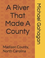 A River That Made A County: Madison County, North Carolina B0FSLBFX3N Book Cover