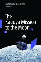 The Kaguya Mission to the Moon 1441981217 Book Cover
