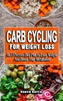 CARB CYCLING FOR WEIGHT LOSS: An Effective Diet Plan to Lose Weight And Boost Your Metabolism - A Painless Diet Plan To Heal Your Body & Help You Lose Weight null Book Cover