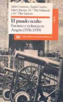 El pasado oculto : fascismo y violencia en Aragón 8432307467 Book Cover