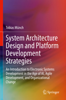 System Architecture Design and Platform Development Strategies: An Introduction to Electronic Systems Development in the Age of AI, Agile Development, and Organizational Change 3030976947 Book Cover