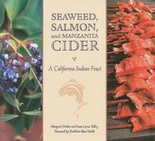 Seaweed, Salmon, and Manzanita Cider: A California Indian Feast 1597140783 Book Cover