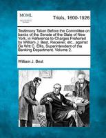 Testimony Taken Before the Senate Committee on Banks and the Senate of the State of New York Volume 2 of 3 1275111343 Book Cover