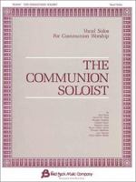 The Communion Soloist: Vocal Solos for Communion and Lent Worship 0634003372 Book Cover