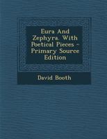 Eura And Zephyra. With Poetical Pieces 1294070738 Book Cover