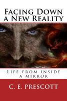 Facing Down a New Reality: Life from Inside a Mirror 1543178014 Book Cover